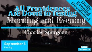 September 3 Evening Devotional  All Providences Are Doors to Testing  Morning amp Evening Spurgeon [upl. by Packer]