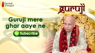 Guruji Mere Ghar Aaye Ne  Guruji Sangat [upl. by Eneleuqcaj742]