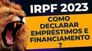 Como declarar empréstimos e financiamentos no imposto de renda  Passo a passo IRPF2023 [upl. by Reivaz]