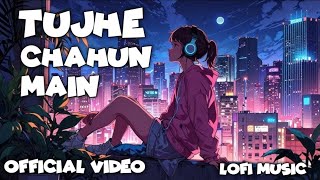 Tujhea Chahun Mein ❤️‍🔥 New Song 2024 ❤️‍🩹 Lofi Music [upl. by Esialb]