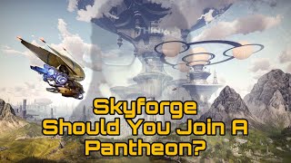 SKYFORGE  SHOULD YOU JOIN A PANTHEON 2021 DISCUSSION [upl. by Anined730]