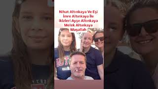 NİHAT ALTINKAYA VE EŞİ İMRE ALTINKAYA KIZLARI İLE AYŞE ALTINKAYA VE MELEK ALTINKATA MAŞALLAH SİZE [upl. by Paget]