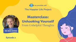 Episode 2  Masterclass Unhooking Yourself from Unhelpful Thoughts with Dr Russ Harris [upl. by Itsirk]