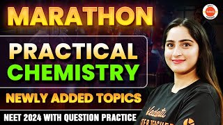 Complete Practical Chemistry Marathon  Newly Added Topics  NEET 2024 with Question Practice [upl. by Oliric33]