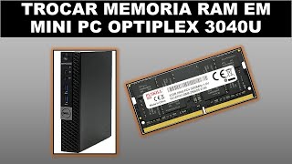 TROCAR MEMORIA RAM EM MINI PC OPTIPLEX 3040U [upl. by Synn]