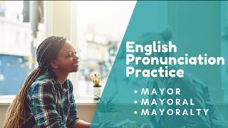 MAYOR MAYORAL MAYORALTY  English Pronunciation and Conversation Practice [upl. by Niriam]