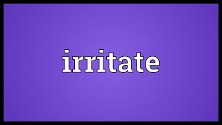 Irritate Meaning [upl. by Reldnahc686]