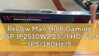 Review Màn Hình Gaming VSP IP2510W2 25quotFHDFast IPS180Hz5Ms Hàng Chính Hãng [upl. by Toile]