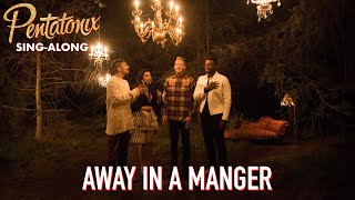 SINGALONG VIDEO Away In A Manger – Pentatonix [upl. by Eirhtug]