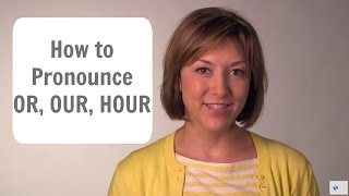 How to Pronounce OR OUR amp HOUR ɔr aʊɚ aʊɚ  English Pronunciation Lesson [upl. by Caundra360]