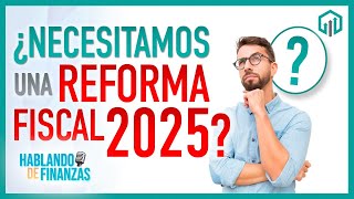 ¿NECESITAMOS UNA REFORMA FISCAL 2025  HABLANDO DE FINANZAS [upl. by Arahd878]