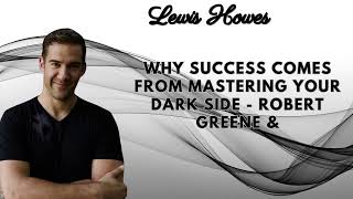 WHY SUCCESS Comes From MASTERING Your DARK SIDE Robert Greene amp Lewis Howes [upl. by Body]