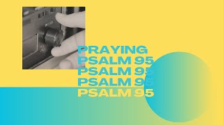 Praying Psalm 95 [upl. by Nossyla]