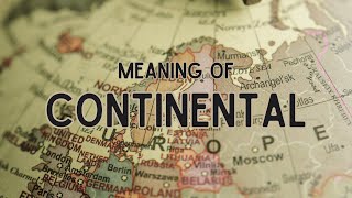 What is the meaning of Continental [upl. by Llaccm]