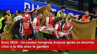 Euro 2024  Un joueur hongrois évacué après un énorme choc à la tête avec le gardien [upl. by Lambrecht42]