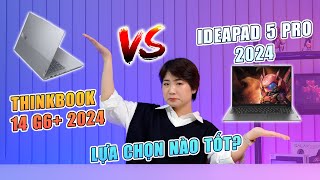 Hỏi Đáp 32 So sánh Ideapad 5 Pro 2024 vs Thinkbook 14 G6 2024 Lựa chọn nào ổn hơn cho BẠN [upl. by Natal638]