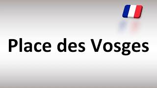 How to Pronounce Place des Vosges French [upl. by Schulein]