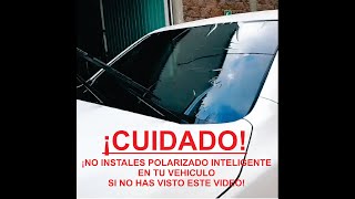 ANTES DE INSTALAR POLARIZADO INTELIGENTE EN TU VEHÍCULO MIRA ESTE VIDEO [upl. by Cai663]