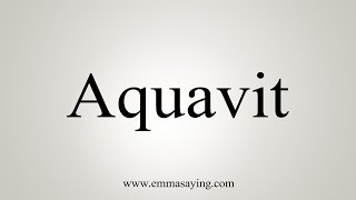 How To Say Aquavit [upl. by Reste]