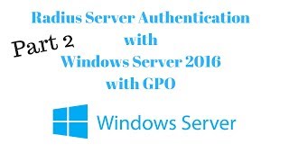 Part 2 Radius Server for WiFi Authentication with Windows Server 2016  Computer Based Auth [upl. by Paugh]