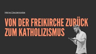 Von der Freikirche zurück zum Katholizismus  Meine Glaubensreise [upl. by Soren]