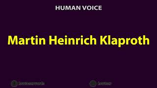 How to Pronounce Martin Heinrich Klaproth [upl. by Lorens]