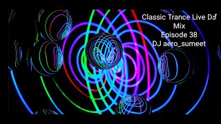 Classic Trance Live DJ Mix  Episode 38 [upl. by Rutledge]