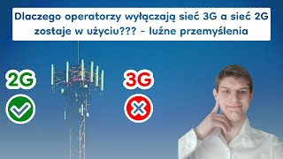 Dlaczego operatorzy wyłączają sieć 3G a sieć 2G zostaje w użyciu  luźne przemyślenia [upl. by Annoik111]