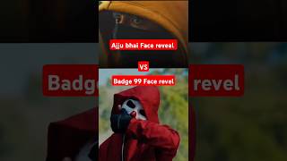 Badge 99 VS Ajju bhai Face reveal 😈VS😈 [upl. by Heyes]