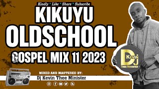 Kikuyu OldSchool Gospel Mix 11  Dj Kevin Thee Minister Nyimbo Cia Tene [upl. by Nailimixam]