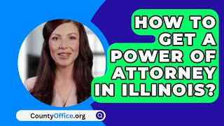 How To Get A Power Of Attorney In Illinois  CountyOfficeorg [upl. by Ydde614]