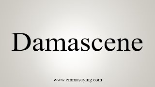 How To Say Damascene [upl. by Granthem]