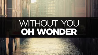 LYRICS Oh Wonder  Without You [upl. by Alyl]