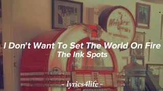 The Ink Spots  I Dont Want To Set The World On Fire Lyrics [upl. by Zacks]