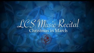 LCS Christmas in March Music Recital [upl. by Ocire693]