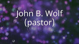 John B Wolf pastor [upl. by Collette]