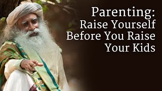 Parenting Raise Yourself Before You Raise Your Kids  Sadhguru [upl. by Emily]