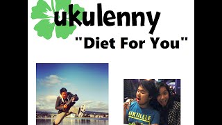 Ukulenny  Diet For You Original Studio Version [upl. by Neve665]