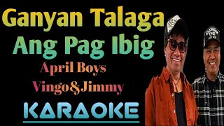 GANYAN TALAGA ANG PAG IBIG  APRIL BOYS KARAOKE ingkoykaraoke [upl. by Cliffes462]