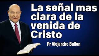 La señal más clara de la venida de Cristo Pr Alejandro Bullon  sermones adventistas [upl. by Ellehcear]