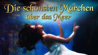 Die schönsten Märchen über das Meer  Zum Einschlafen und Träumen mit Grimm Andersen ua [upl. by Tuchman647]