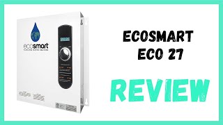 EcoSmart ECO 27 Tankless Water Heater Review [upl. by Aleece747]