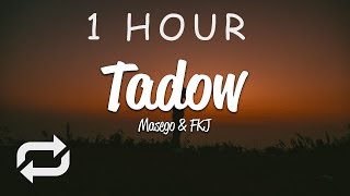 1 HOUR 🕐  Masego FKJ  Tadow Lyrics [upl. by Jessabell]