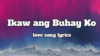 Ikaw Ang Buhay ko 💕 Lyrics OPM Song Romantic Song 🎵 [upl. by Torray]