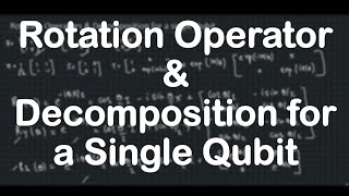 Rotation Operators and Decomposition for a single qubit  Quantum Computation [upl. by Acilef]