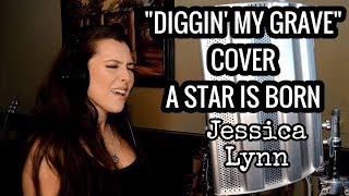 A Star is Born  Diggin My Grave Cover  Jessica Lynn [upl. by Ennaisoj]