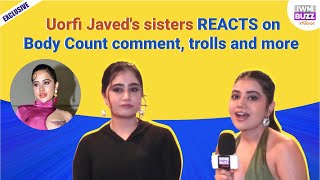 Exclusive Uorfi Javeds sisters UrusaDolly REACT on Body Count commentBollywood validation amp more [upl. by Woolley]