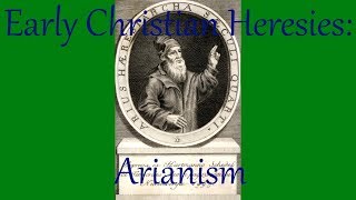 Early Christian Heresies Arianism [upl. by Runkle]