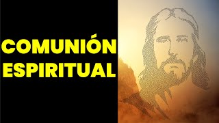 COMUNION ESPIRITUAL ORACION Y LETRA 🙏 [upl. by Aridni]