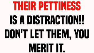 Their pettiness is a distraction dont let them you merit it  god message today [upl. by Aisile]